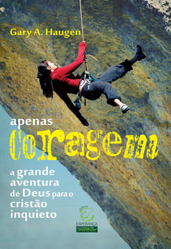 Apenas coragem - A grande aventura de Deus para o cristão inquieto