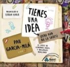 Tienes una idea (Pero aún no lo sabes) - El arte de generar ideas y hacerlas realidad
