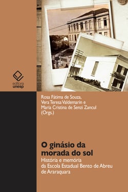 O ginásio da morada do sol - História e memória da Escola Estadual Bento de Abreu de Araraquara