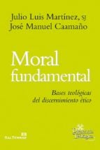 MORAL FUNDAMENTAL - Bases teológicas del discernimiento ético