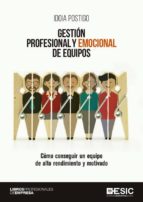 Gestión profesional y emocional de equipos. Cómo conseguir un equipo de alto rendimiento y motivado