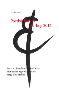 Poetisk Parloir - Aarbog 2014 - Post- og Transhumanisme: Naar Mennesket leger Gud - er det Frygt eller Frelse?