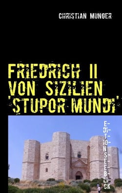 Friedrich II von Sizilien  'stupor mundi' - Edition Seeblick