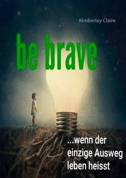 Be brave - Wenn der einzige Ausweg leben heisst