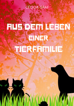 Aus dem Leben einer Tierfamilie - Ein Kinderbuch zur Diskussionsanregung und neuen Denkanstössen