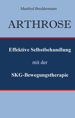 Arthrose - Effektive Selbstbehandlung mit der SKG-Bewegungstherapie