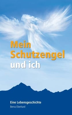 Mein Schutzengel und ich - Eine Lebensgeschichte