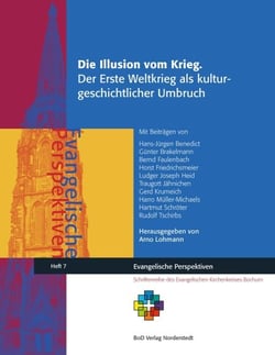 Die Illusion vom Krieg. - Der Erste Weltkrieg als kulturgeschichtlicher Umbruch
