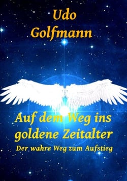 Auf dem Weg ins goldene Zeitalter - Der wahre Weg zum Aufstieg