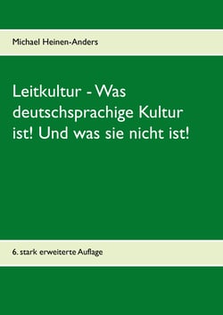 Leitkultur - Was deutschsprachige Kultur ist! Und was sie nicht ist! - 6. stark erweiterte Auflage