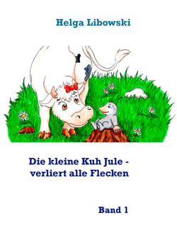 Die kleine Kuh Jule - verliert alle Flecken - Band 1