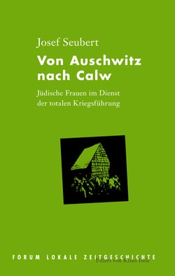 Von Auschwitz nach Calw - Jüdische Frauen im Dienst der totalen Kriegsführung