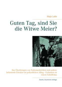Guten Tag, sind Sie die Witwe Meier? - Das Überbringen von Todesnachrichten und andere belastende Einsätze im polizeilichen Alltag - Gedanken zu einem Tabuthema