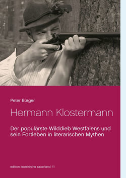 Hermann Klostermann - Der populärste Wilddieb Westfalens und sein Fortleben in literarischen Mythen