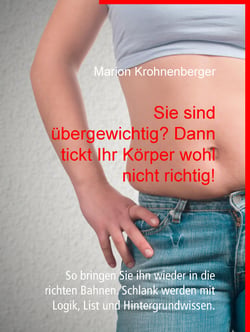 Sie sind übergewichtig? Dann tickt Ihr Körper wohl nicht richtig! - So bringen Sie ihn wieder in die richten Bahnen. Schlank werden mit Logik, List und Hintergrundwissen.