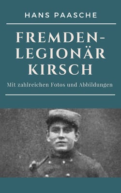 Fremdenlegionär Kirsch - Mit zahlreichen Fotos und Abbildungen