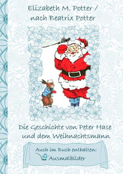 Die Geschichte von Peter Hase und dem Weihnachtsmann (inklusive Ausmalbilder, deutsche Erstveröffentlichung! ) - deutsche Erstveröffentlichung!, Kinder, Kinderbuch, Klassiker, Schulkinder, Vorschule, 1. 2. 3. 4. Klasse, Grundschule, Kindergarten, Weihn...