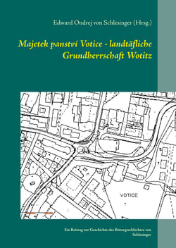 Majetek panství Votice - landtäfliche Grundherrschaft Wotitz - Ein Beitrag zur Geschichte des Rittergeschlechtes von Schlesinger