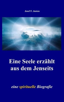 Eine Seele erzählt aus dem Jenseits - eine spirituelle Biografie