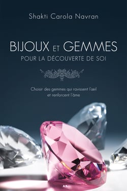 Bijoux et gemmes pour la découverte de soi - Choisir des gemmes qui ravissent l’oeil et renforcent l’âme