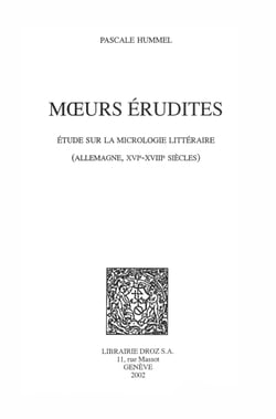 Mœurs érudites : étude sur la micrologie littéraire (Allemagne, XVIe-XVIIIe siècles)