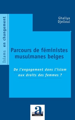 Parcours de féministes musulmanes belges - De l'engagement dans l'islam aux droits des femmes