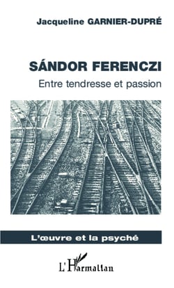 Sandor Ferenczi - Entre tendresse et passion