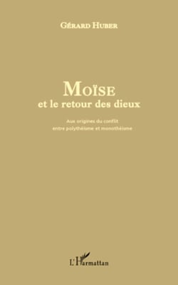 Moïse et le retour des dieux - Aux origines du conflit entre polythéisme et monothéisme