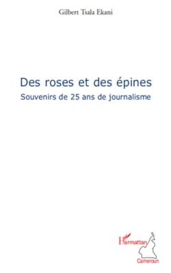 Des roses et des épines - Souvenirs de 25 ans de journalisme