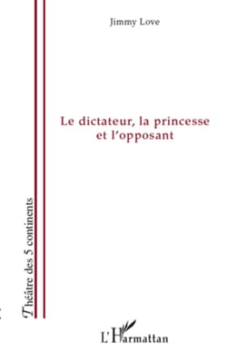 Le dictateur, la princesse et l'opposant - Le pouvoir de l'amour et l'amour du pouvoir