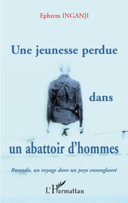 Une jeunesse perdue dans un abattoir d'hommes - Rwanda, un voyage dans un pays ensanglanté