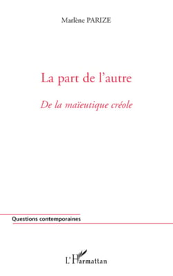 La part de l'autre - De la maïeutique créole