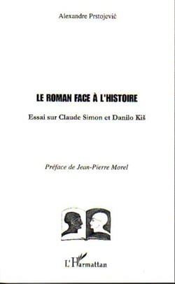 Le Roman face à l'Histoire - Essai sur Claude Simon et Danilo Kis