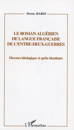 le roman algérien de langue française de l'entre-deux-guerres - Discours idéologique et quête identitaire