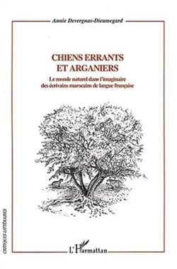 Chiens errants et Arganiers - Le monde naturel dans l'imaginaire des écrivains marocains de langue française