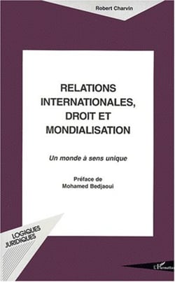 RELATIONS INTERNATIONALES DROIT ET MONDIALISATION - Un monde à sens unique