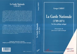 LA GARDE NATIONALE (1789-1871) - Une force publique ambiguë