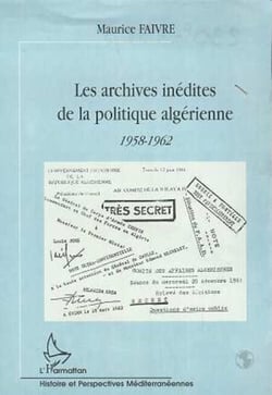 LES ARCHIVES INEDITES DE LA POLITIQUE ALGERIENNE - 1958-1962