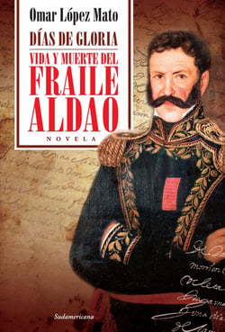 Días de gloria - Vida y muerte del Fraile Aldao