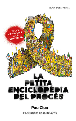 La petita enciclopèdia del procés - Tot el que sempre has volgut saber sobre el Procés, però mai no has gosat preguntar