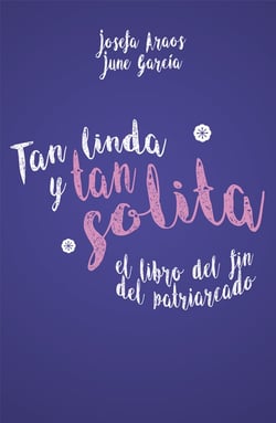 Tan linda y tan solita - El libro del fin del patriarcado