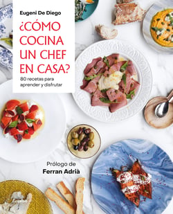 ¿Cómo cocina un chef en casa? - 80 recetas para aprender y disfrutar