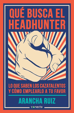 Qué busca el headhunter - Lo que saben los cazatalentos y cómo emplearlo a tu favor
