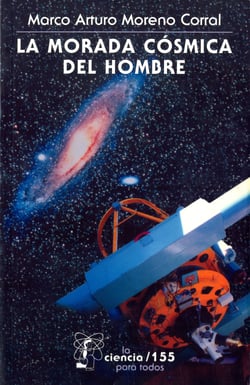 La morada cósmica del hombre - Ideas e investigaciones sobre el lugar de la Tierra en el Universo