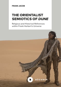 The Orientalist Semiotics of »Dune« - Religious and Historical References within Frank Herbert's Universe