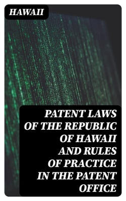 Patent Laws of the Republic of Hawaii and Rules of Practice in the Patent Office