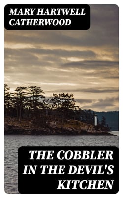 The Cobbler In The Devil's Kitchen - From "Mackinac And Lake Stories", 1899
