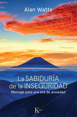 La sabiduría de la inseguridad - Mensaje para una era de ansiedad