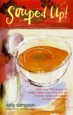 Souped Up - More Than 100 Recipes for Soups, Stews, and Chilis, and the Breads, Salads, and Sweets to Make Them a Meal