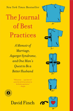 The Journal of Best Practices - A Memoir of Marriage, Asperger Syndrome, and One Man's Quest to Be a Better Husband
